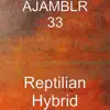 AJAMBLR 33 - Reptilian Hybrid